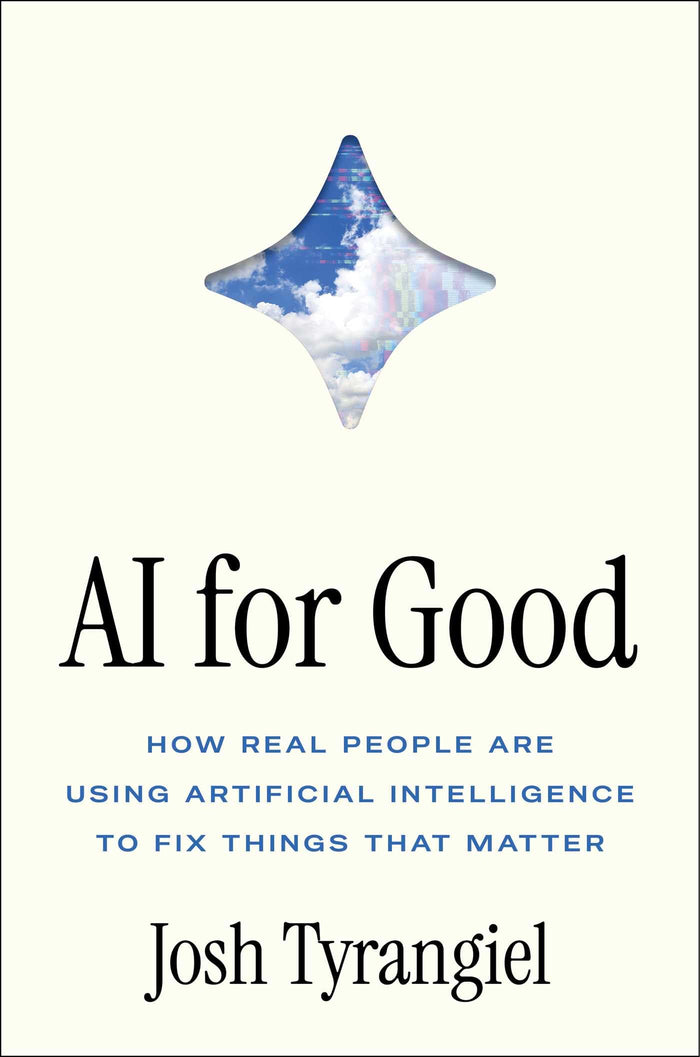 AI for Good: How Real People Are Using Artificial Intelligence to Fix Things That Matter by Josh Tyrangiel - Hardcover cover