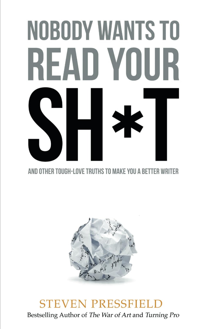 Nobody Wants to Read Your Sh*t: And Other Tough-Love Truths to Make You a Better Writer by Steven Pressfield - Paperback cover