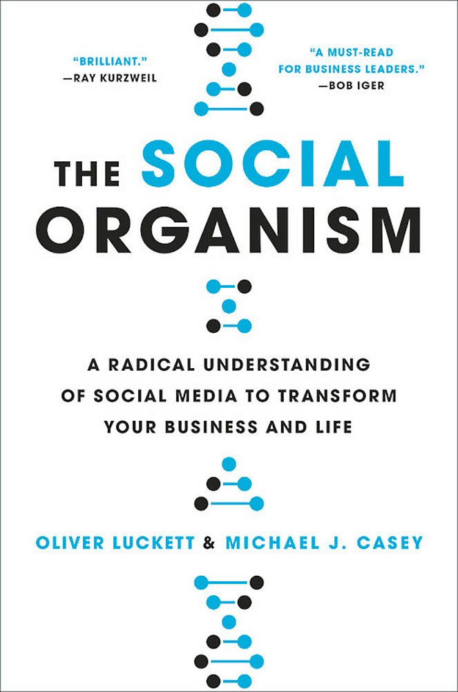 The Social Organism: A Radical Understanding of Social Media to Transform Your Business and Life by Michael Casey - Hardcover cover