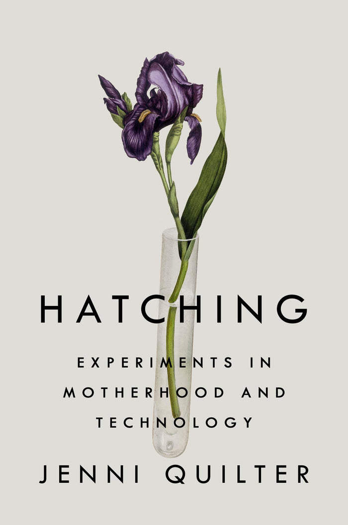 Hatching: Experiments in Motherhood and Technology by Jenni Quilter - Hardcover cover