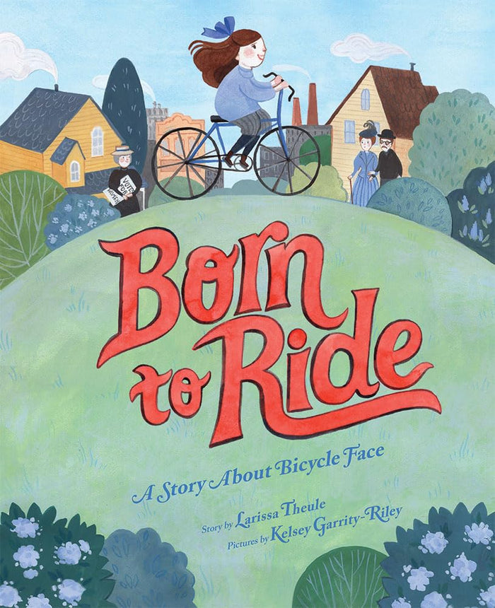 Born to Ride: A Story About Bicycle Face by Larissa Theule - Hardcover cover