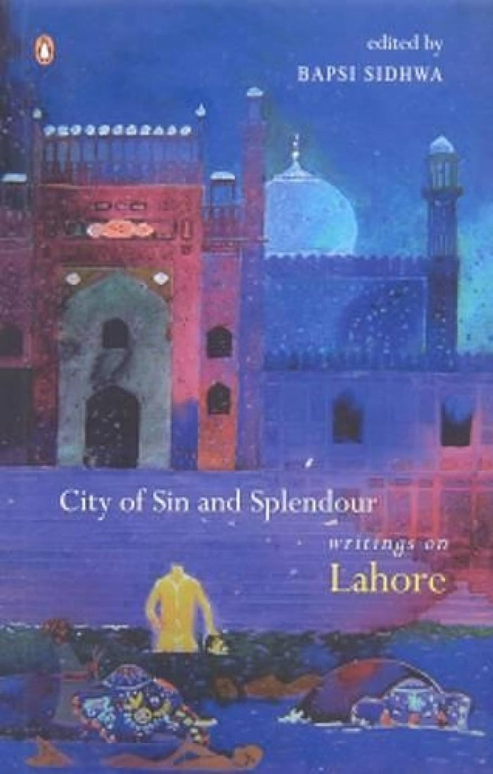 City of Sin and Splendour: Writings on Lahore by Bapsi Sidhwa - Paperback cover