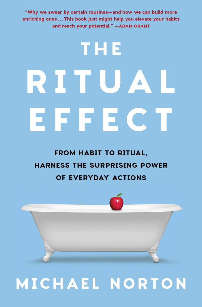 The Ritual Effect: From Habit to Ritual, Harness the Surprising Power of Everyday Actions by Dr Michael Norton - Hardcover cover