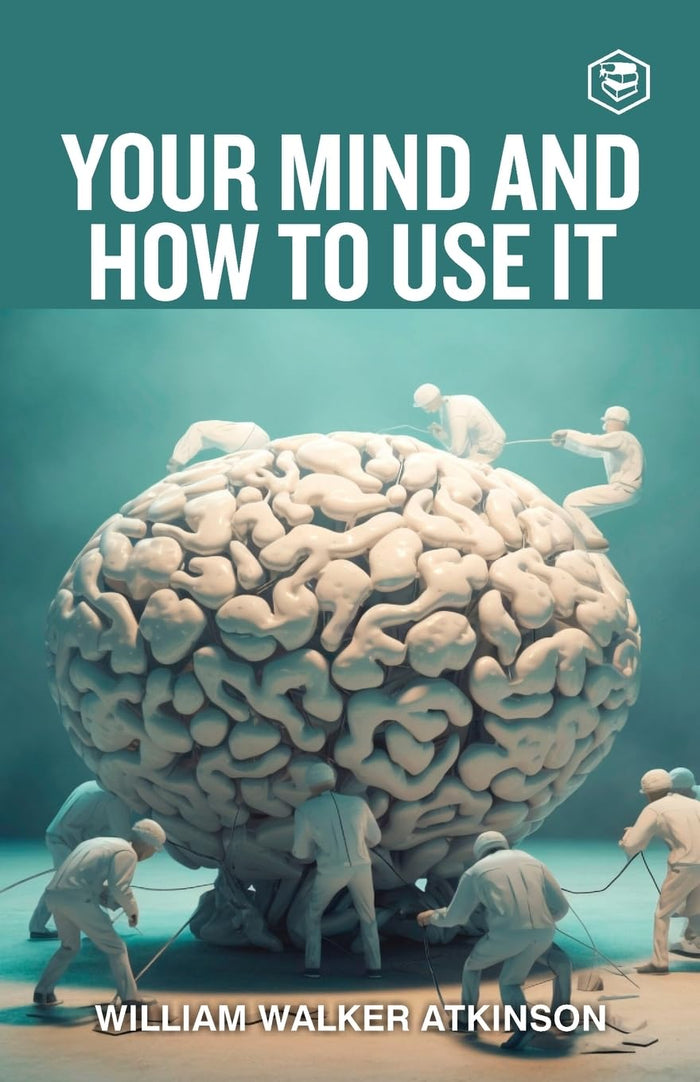 Your Mind And How To Use It: A Manual of Practical Psychology by William Walker Atkinson - Paperback cover