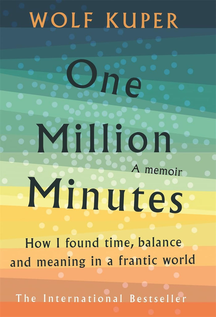 One Million Minutes: How I Found Time, Balance, and Meaning in a Frantic World by Wolf Küper - Paperback cover