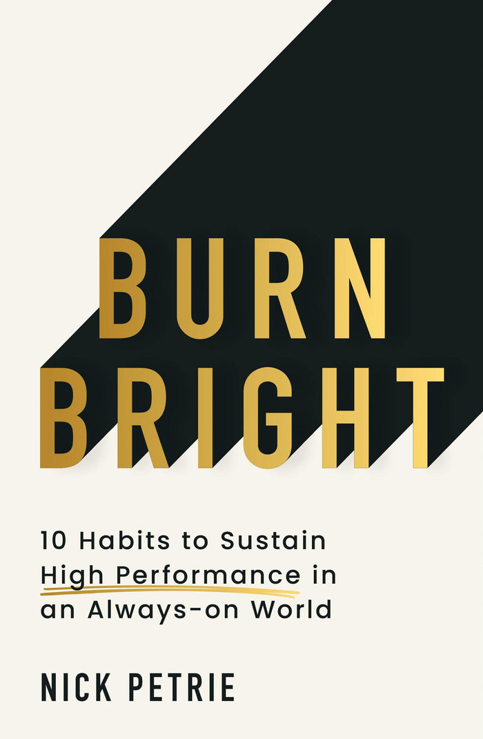 Burn Bright: 10 Habits to Sustain High Performance in an Always-on World by Nick Petrie - Paperback cover