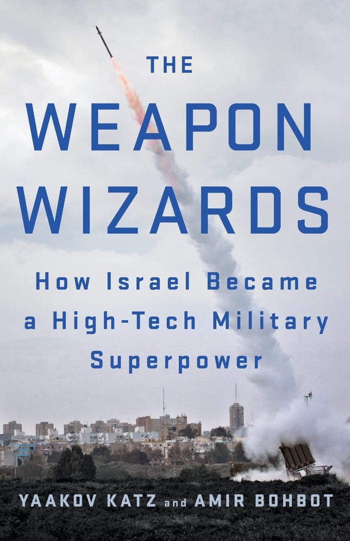 The Weapon Wizards: How Israel Became a High-Tech Military Superpower by Amir Bohbot - Paperback cover