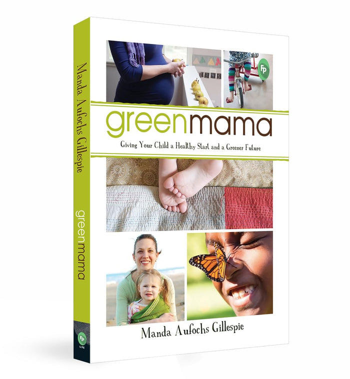 Green Mama: Giving Your Child a Healthy Start and a Greener Future by Manda Aufochs Gillespie - Paperback cover