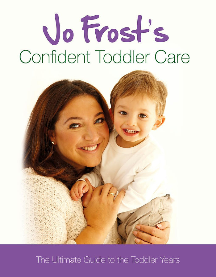 Jo Frost's Confident Toddler Care: The Ultimate Guide to the Toddler Years by Jo Frost - Hardcover cover