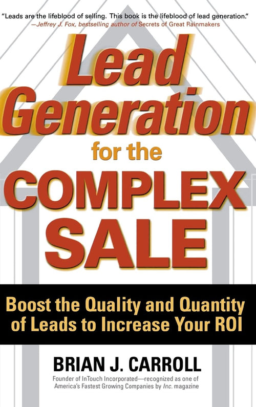 Lead Generation for the Complex Sale: Boost the Quality and Quantity of Leads to Increase Your ROI by Carroll - Hardcover cover