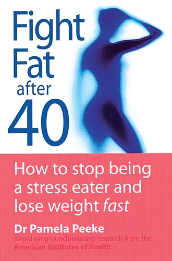 Fight Fat After Forty: How to stop being a stress eater and lose weight fast by Dr Pamela Peeke - Paperback cover