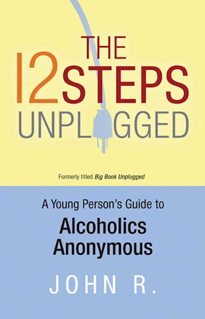 The 12 Steps Unplugged: A Young Person's Guide to Alcoholics Anonymous - Paperback cover