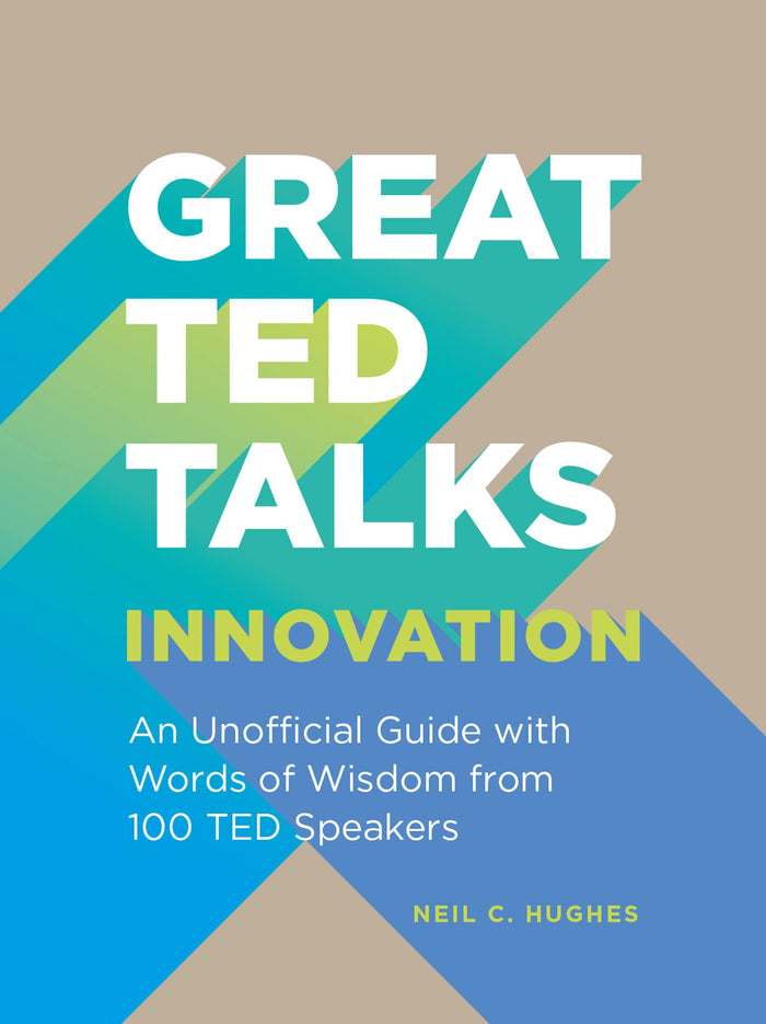 Great TED Talks: Innovation: An unofficial guide with words of wisdom from 100 TED speakers by Neil C. Hughes - Paperback cover