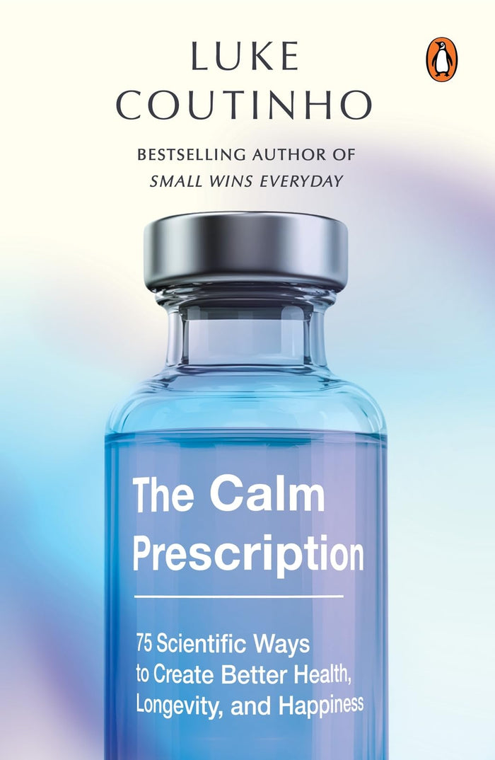 The Calm Prescription: 75 Scientific Ways to Create Better Health, Longevity, And Happiness by Luke Coutinho - Paperback cover