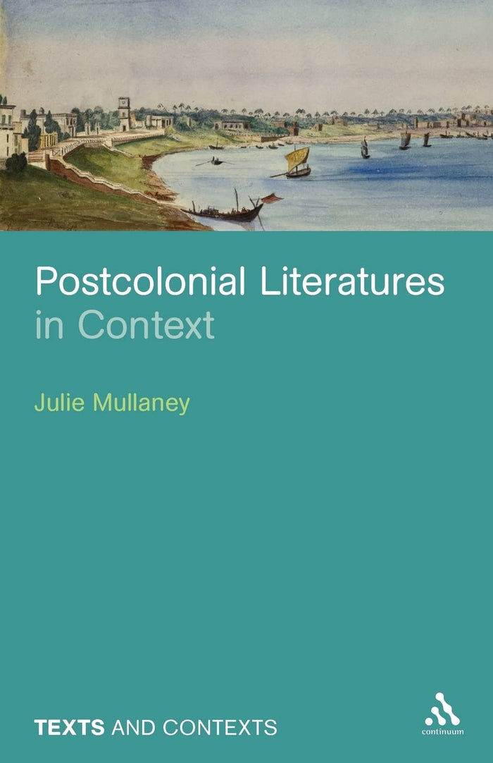 Postcolonial Literatures in Context (Texts @ Contexts) by Julie Mullaney - Paperback cover