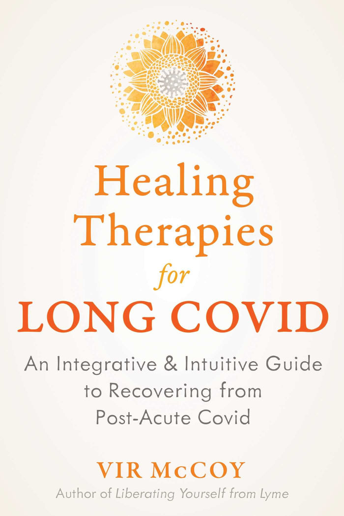 Healing Therapies for Long Covid: An Integrative and Intuitive Guide to Recovering from Post-Acute Covid by Vir McCoy - Paperback cover