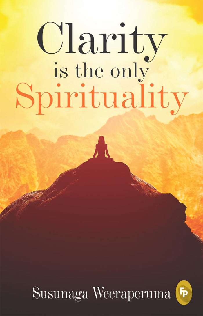 Clarity is The Only Spirituality by Susunaga Weeraperuma - Paperback cover