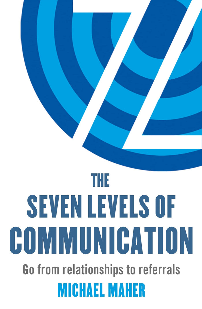The Seven Levels of Communication: Go from relationships to referrals by Michael J. Maher - Paperback cover