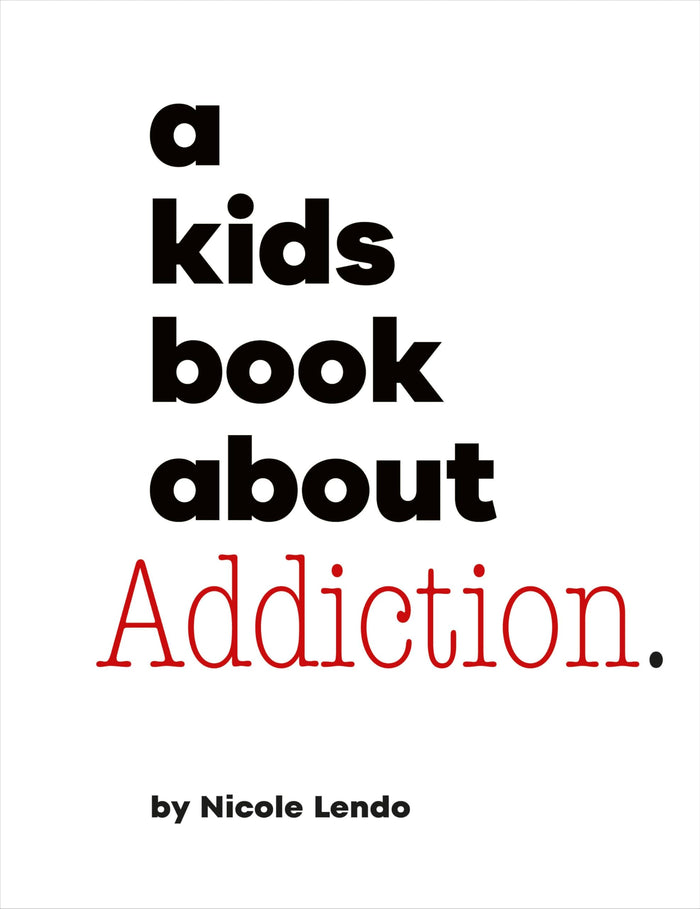 A Kids Book About Addiction by Nicole Lendo - Hardcover cover