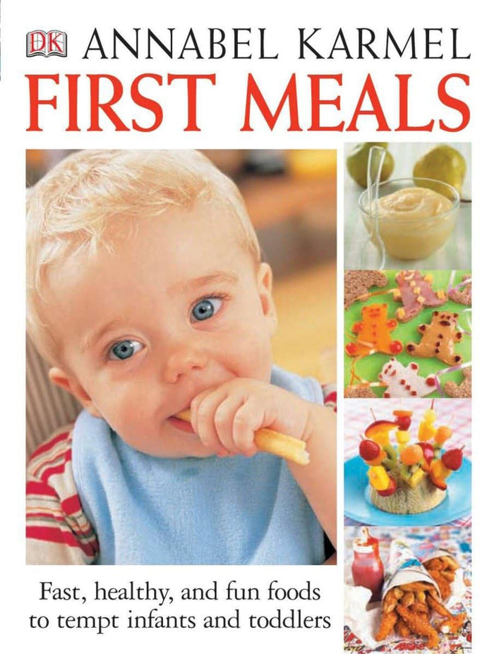 First Meals Revised: Fast, healthy, and fun foods to tempt infants and toddlers by Annabel Karmel - Hardcover cover