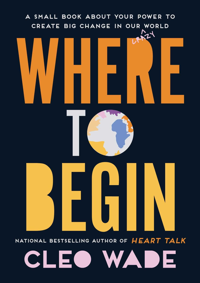 Where to Begin: A Small Book About Your Power to Create Big Change in Our Crazy World by Cleo Wade - Hardcover cover