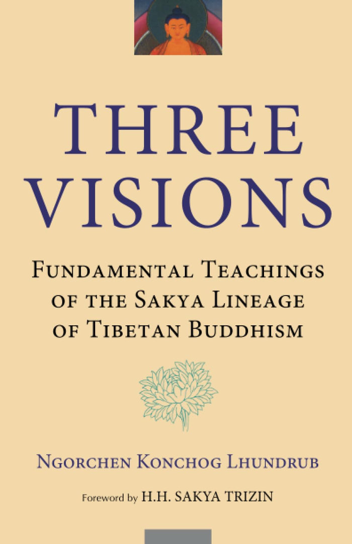 Three Visions: Fundamental Teachings of the Sakya Lineage of Tibetan Buddhism by Ngorchen Konchog Lhundrub - Paperback cover