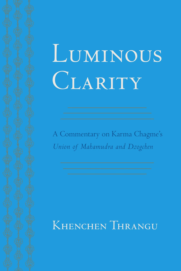 Luminous Clarity: A Commentary on Karma Chagme's Union of Mahamudra and Dzogchen by Karma Chagme - Paperback cover