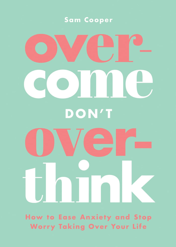 Overcome Don't Overthink: How to Ease Anxiety and Stop Worry Taking Over Your Life by Sam Cooper - Paperback cover