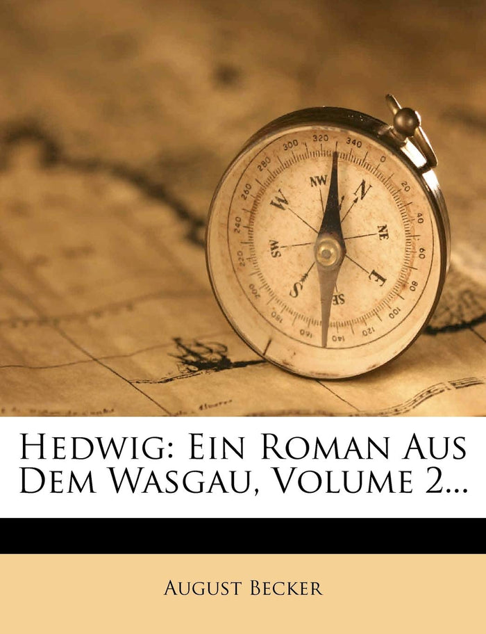 Hedwig: Ein Roman Aus Dem Wasgau, Volume 2... (German Edition) by August Becker - Paperback cover