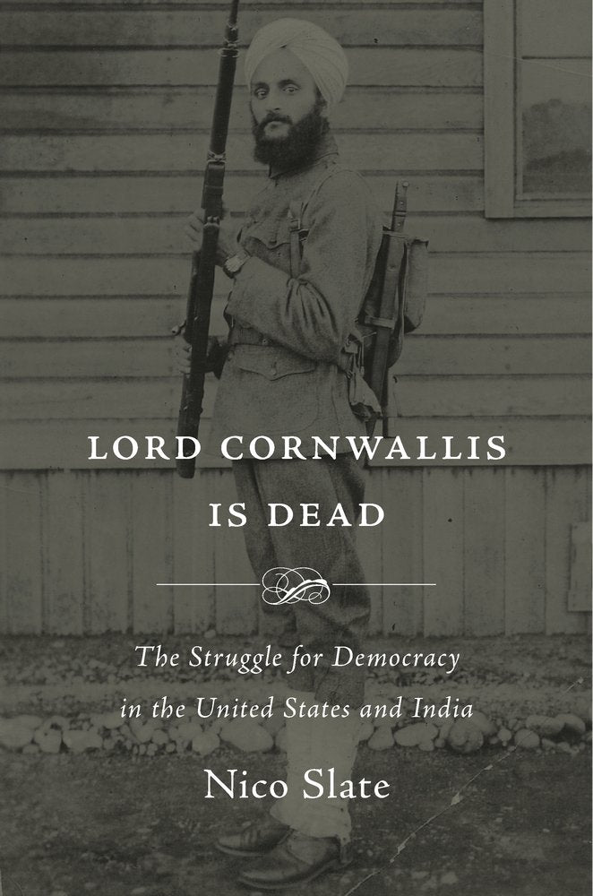 Lord Cornwallis Is Dead: The Struggle for Democracy in the United States and India by Nico Slate - Hardcover cover