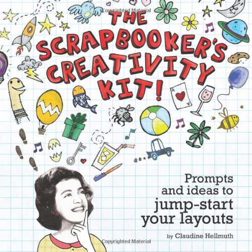 The Scrapbooker's Creativity Kit: Prompts And Ideas To Jump Start Your Layouts by Claudine Hellmuth - Paperback cover
