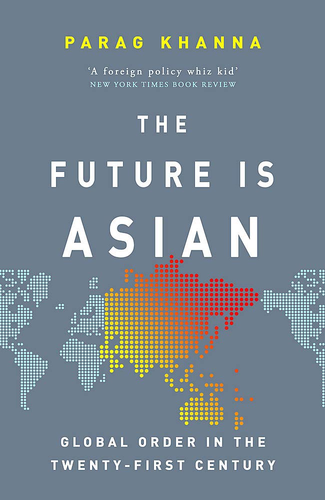 The Future Is Asian: Global Order in the Twenty-first Century by Parag Khanna - Paperback cover