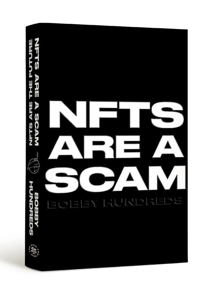 NFTs Are a Scam / NFTs Are the Future: The Early Years: 2020-2023 by Bobby Hundreds - Hardcover cover