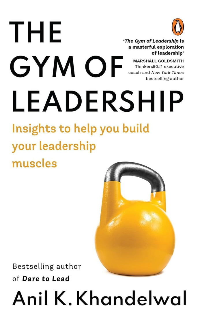 The Gym of Leadership: Insights to Help You Build Your Leadership Muscles by Anil K.. Khandelwal - Hardcover cover