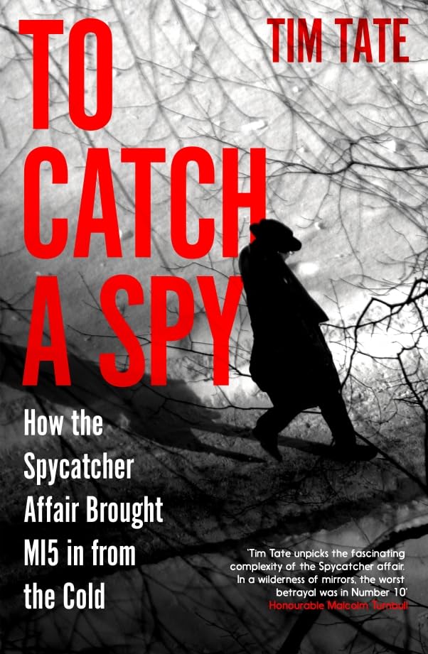 Icon Books To Catch a Spy How the Spycatcher Affair brought MI5 in from the Cold. by Tim Tate - Hardcover cover