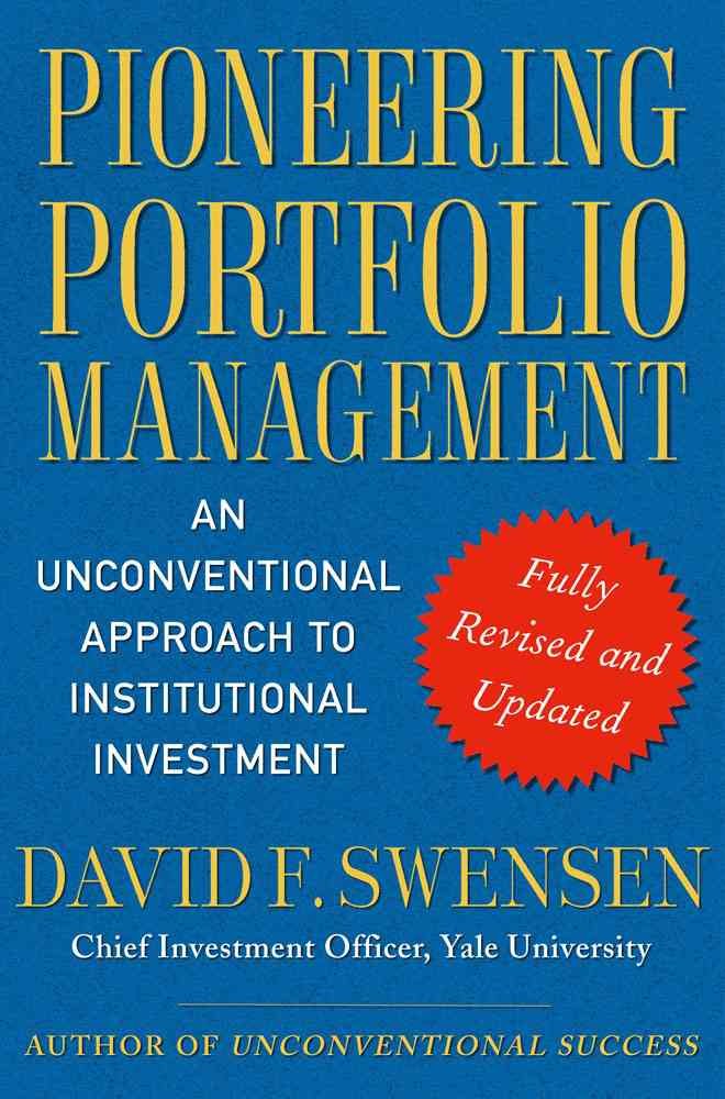 Pioneering Portfolio Management: An Unconventional Approach to Institutional Investment by David F. Swensen - Hardcover cover