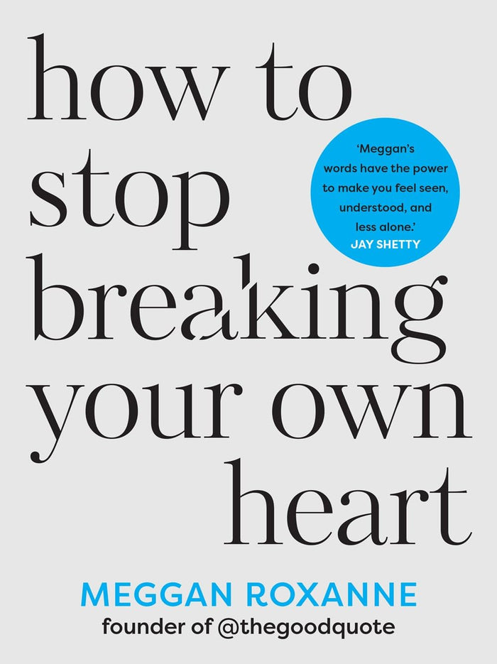 How to Stop Breaking Your Own Heart by Meggan Roxanne - Paperback cover