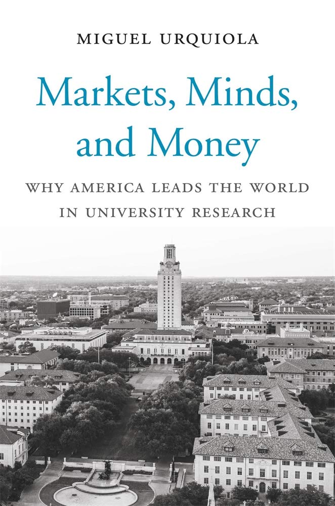 Markets, Minds, and Money: Why America Leads the World in University Research by Miguel Urquiola - Hardcover cover