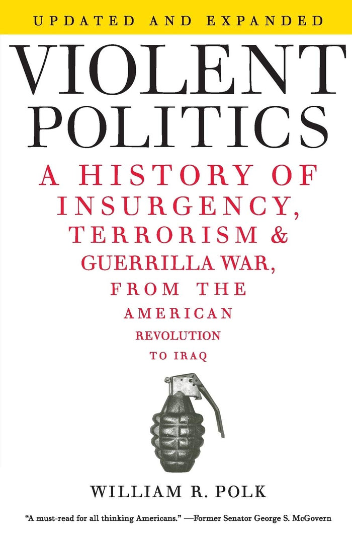 Violent Politics: A History of Insurgency, Terrorism, and Guerrilla War, from the American Revolution to Iraq by William R. Polk - Paperback cover