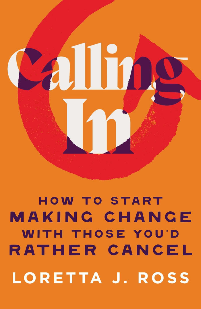 Calling In: How to Start Making Change with Those You'd Rather Cancel by Loretta J Ross - Hardcover cover
