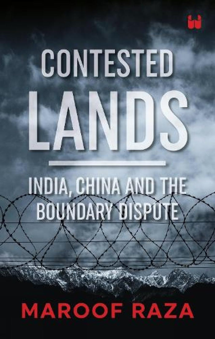 Front cover of the book 'Contested Lands: India, China and the Boundary Dispute' by Maroof Raza.