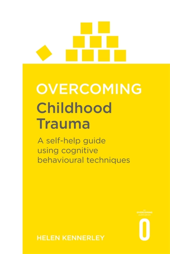 Overcoming Childhood Trauma: A Self-Help Guide Using Cognitive Behavioural Techniques by Helen Kennerly - Paperback cover