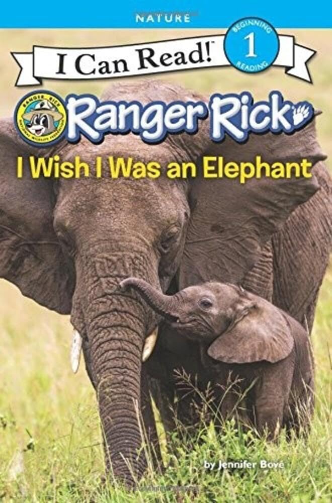 Ranger Rick: I Wish I Was an Elephant: A Level One I Can Read packed with vivid elephant photos, wild facts, a glossary, and a trunk activity for ages 4-8 (I Can Read Level 1) by Jennifer Bové - Paperback cover