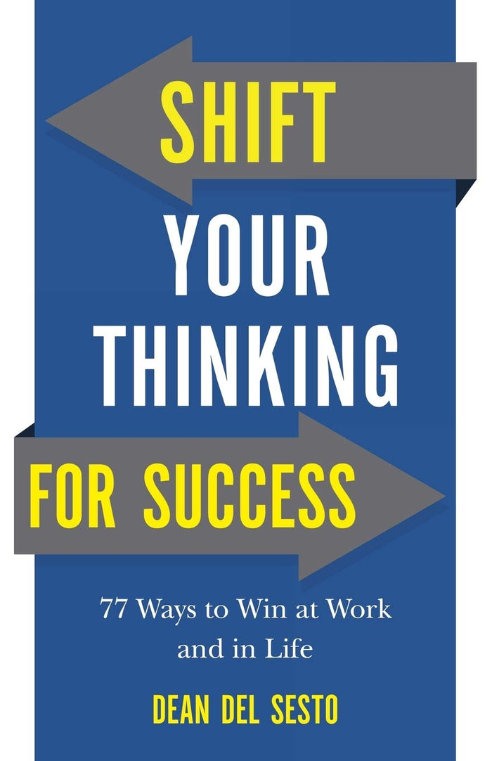 Shift Your Thinking for Success: 77 Ways to Win at Work and in Life by Dean Del Sesto - Paperback cover