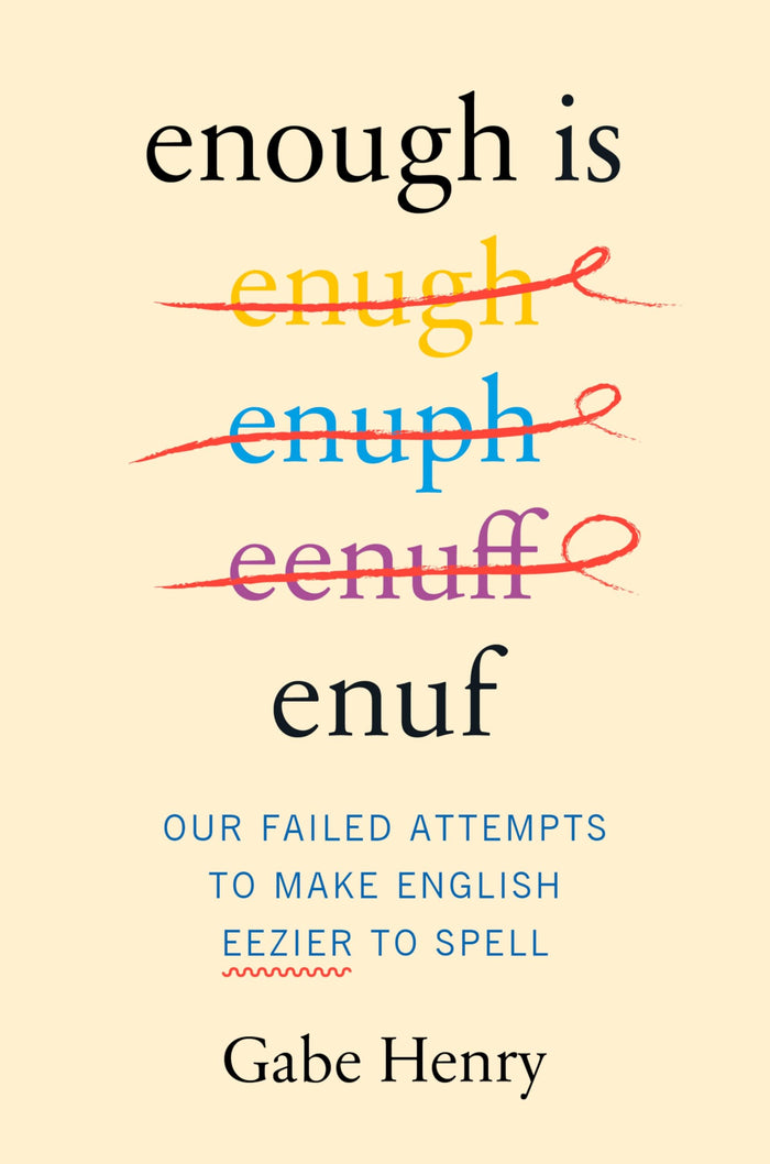 Enough Is Enuf: Our Failed Attempts to Make English Easier to Spell – The Comic Chronicle of Linguistic Rebels and Phonetic Reform by Gabe Henry - Hardcover cover