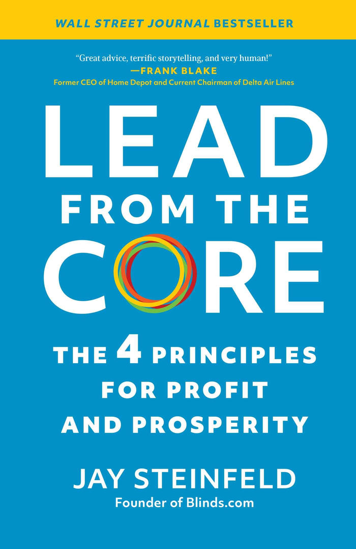 Lead from the Core: The 4 Principles for Profit and Prosperity by Jay Steinfeld - Hardcover cover