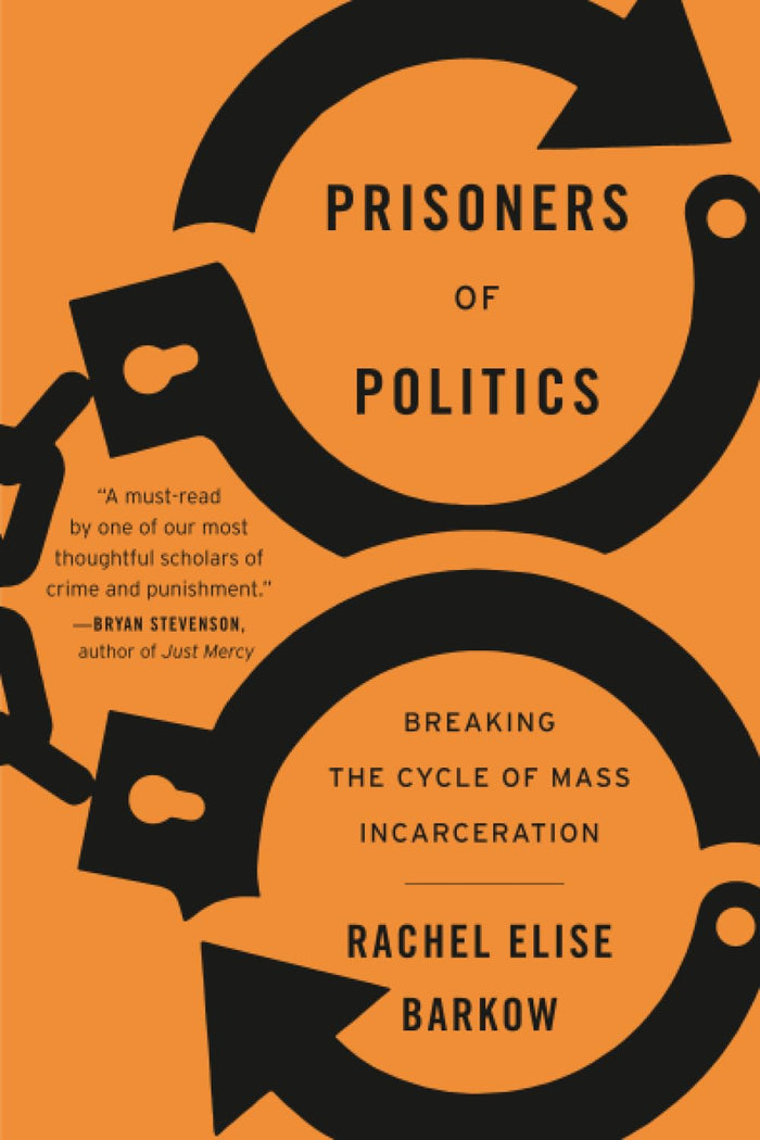 Prisoners of Politics: Breaking the Cycle of Mass Incarceration by Barkow - Paperback cover
