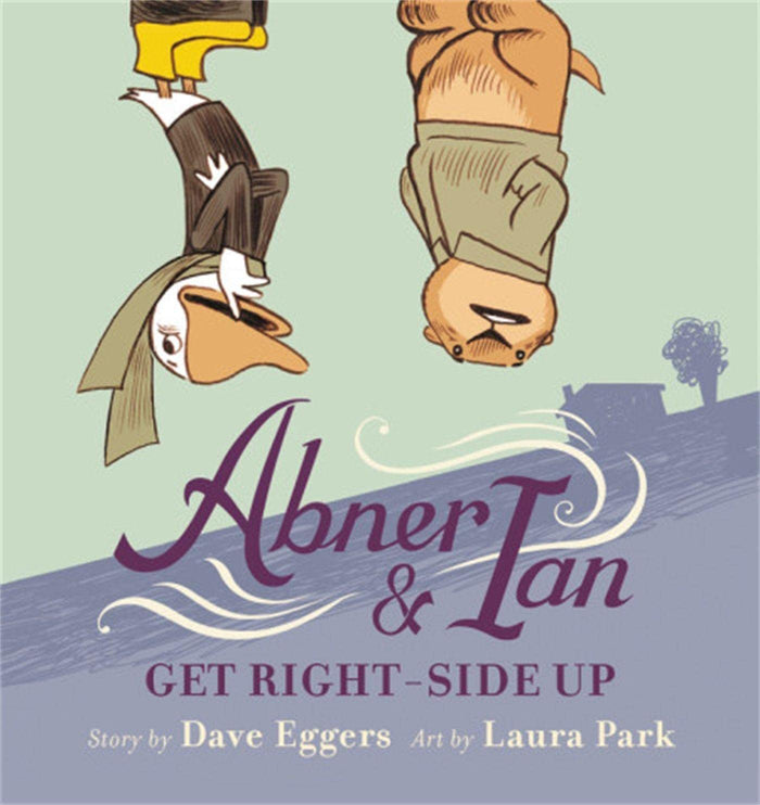 Abner & Ian Get Right-Side Up by Dave Eggers - Hardcover cover