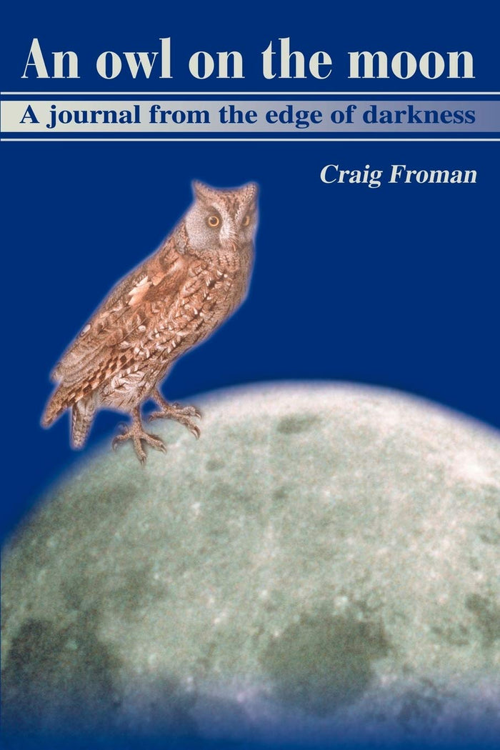 An Owl on the Moon: A Journal From the Edge of Darkness by Craig Froman - Paperback cover