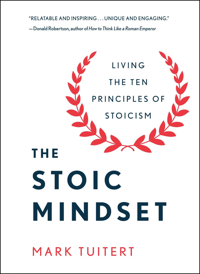 The Stoic Mindset: Living the Ten Principles of Stoicism by Mark Tuitert - Hardcover cover